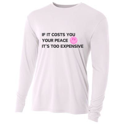If It Costs You Your Peace ItS Too Expensive Cooling Performance Long Sleeve Crew
