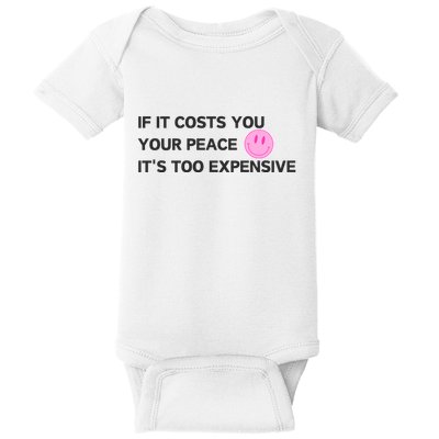 If It Costs You Your Peace ItS Too Expensive Baby Bodysuit