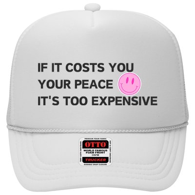 If It Costs You Your Peace ItS Too Expensive Trucker Hat