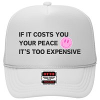 If It Costs You Your Peace ItS Too Expensive Trucker Hat