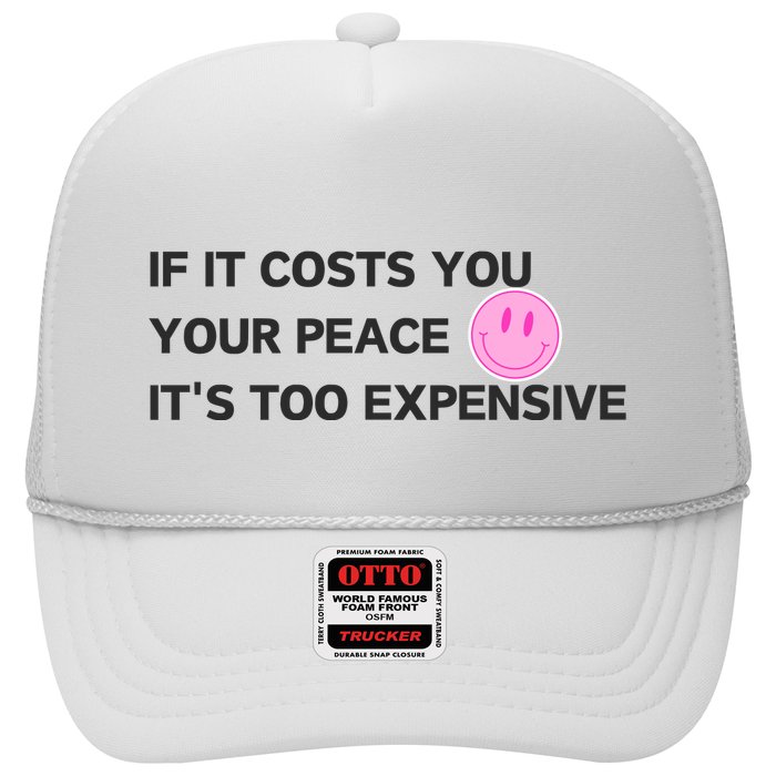 If It Costs You Your Peace ItS Too Expensive Trucker Hat