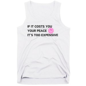 If It Costs You Your Peace ItS Too Expensive Tank Top