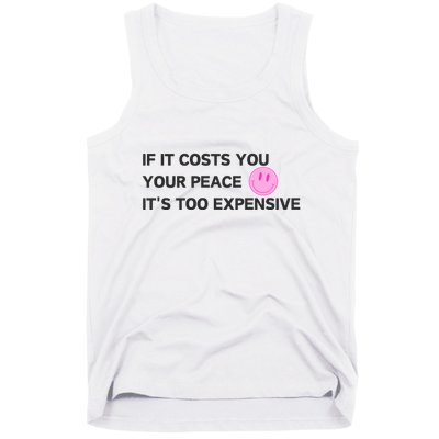 If It Costs You Your Peace ItS Too Expensive Tank Top