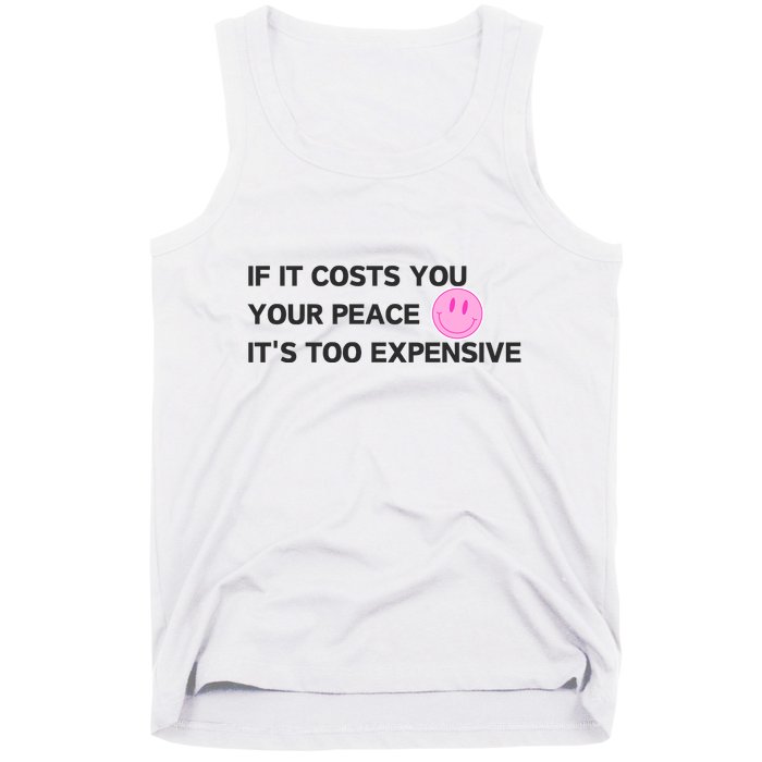 If It Costs You Your Peace ItS Too Expensive Tank Top