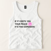 If It Costs You Your Peace ItS Too Expensive Tank Top