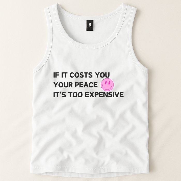 If It Costs You Your Peace ItS Too Expensive Tank Top