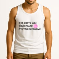 If It Costs You Your Peace ItS Too Expensive Tank Top