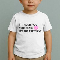If It Costs You Your Peace ItS Too Expensive Toddler T-Shirt