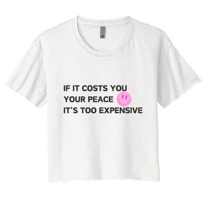 If It Costs You Your Peace ItS Too Expensive Crop Top