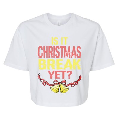 Is It Christmas Break Yet Happy Holiday Season Cute Gift Bella+Canvas Jersey Crop Tee