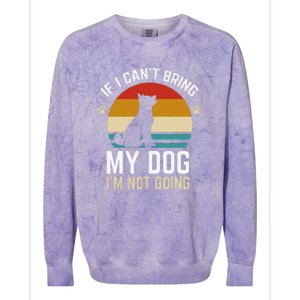 If I Can't Bring My Dog I'm Not Going Funny Dog Owner Colorblast Crewneck Sweatshirt