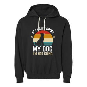 If I Can't Bring My Dog I'm Not Going Funny Dog Owner Garment-Dyed Fleece Hoodie