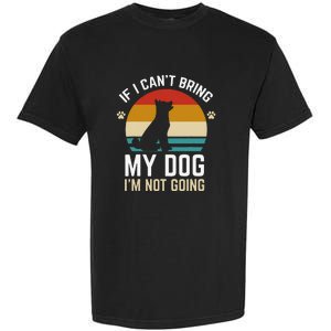 If I Can't Bring My Dog I'm Not Going Funny Dog Owner Garment-Dyed Heavyweight T-Shirt