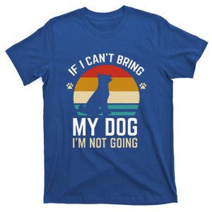 If I Can't Bring My Dog I'm Not Going Funny Dog Owner T-Shirt