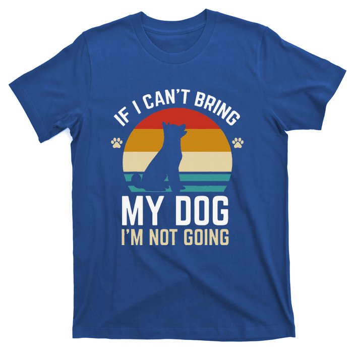 If I Can't Bring My Dog I'm Not Going Funny Dog Owner T-Shirt