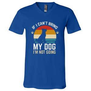 If I Can't Bring My Dog I'm Not Going Funny Dog Owner V-Neck T-Shirt