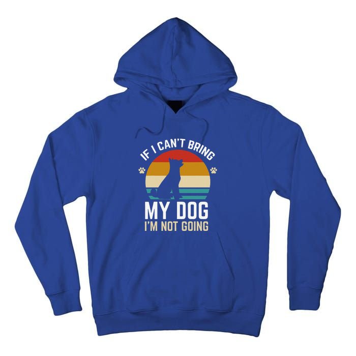 If I Can't Bring My Dog I'm Not Going Funny Dog Owner Tall Hoodie