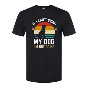 If I Can't Bring My Dog I'm Not Going Funny Dog Owner Softstyle CVC T-Shirt