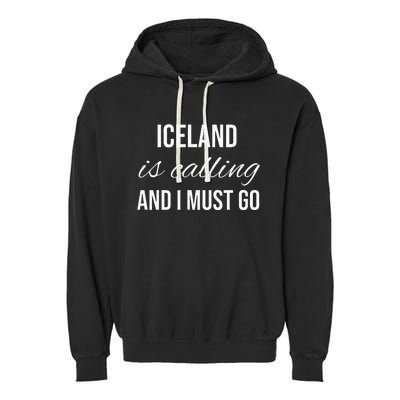 Iceland Is Calling And I Must Go Vacation Roots Iceland Garment-Dyed Fleece Hoodie