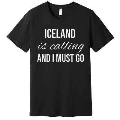 Iceland Is Calling And I Must Go Vacation Roots Iceland Premium T-Shirt