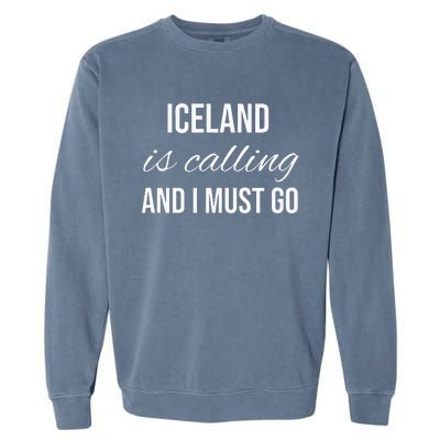 Iceland Is Calling And I Must Go Vacation Roots Iceland Garment-Dyed Sweatshirt