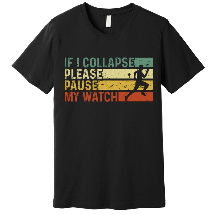 If I Collapse Please Pause My Watch Funny Running Premium T-Shirt