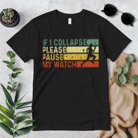 If I Collapse Please Pause My Watch Funny Running Premium T-Shirt