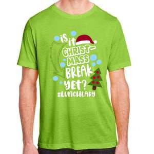 Is It Christmas Break Yet Lunchlady Christmas Lunch Lady Gift Adult ChromaSoft Performance T-Shirt