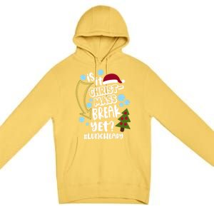 Is It Christmas Break Yet Lunchlady Christmas Lunch Lady Gift Premium Pullover Hoodie