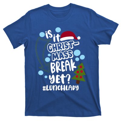 Is It Christmas Break Yet Lunchlady Christmas Lunch Lady Gift T-Shirt