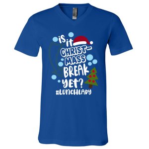 Is It Christmas Break Yet Lunchlady Christmas Lunch Lady Gift V-Neck T-Shirt