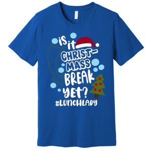 Is It Christmas Break Yet Lunchlady Christmas Lunch Lady Gift Premium T-Shirt