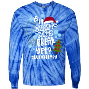 Is It Christmas Break Yet Lunchlady Christmas Lunch Lady Gift Tie-Dye Long Sleeve Shirt