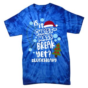 Is It Christmas Break Yet Lunchlady Christmas Lunch Lady Gift Tie-Dye T-Shirt