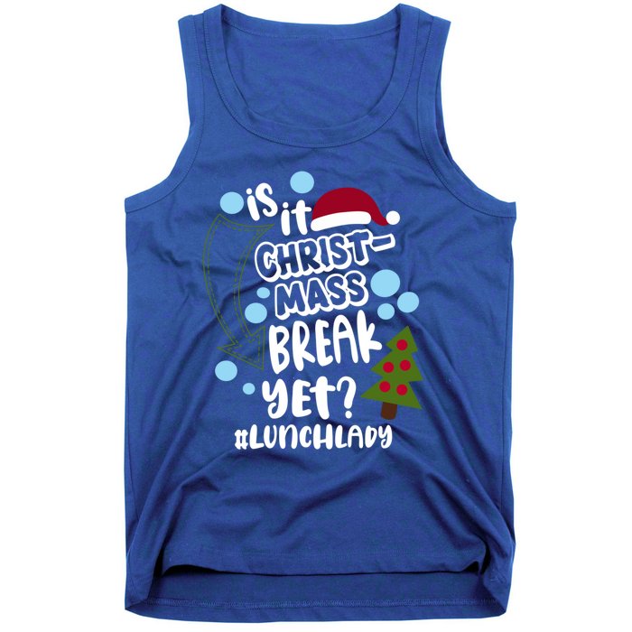 Is It Christmas Break Yet Lunchlady Christmas Lunch Lady Gift Tank Top