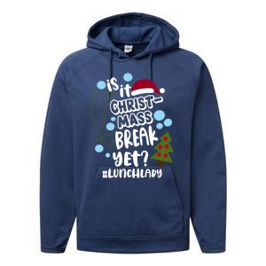 Is It Christmas Break Yet Lunchlady Christmas Lunch Lady Gift Performance Fleece Hoodie