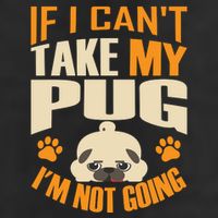 If I Can't Take My Pug I'm Not Going Cool Comfort Performance Bucket Hat