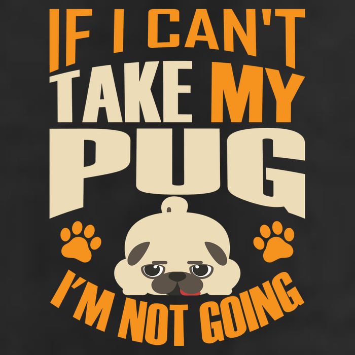 If I Can't Take My Pug I'm Not Going Cool Comfort Performance Bucket Hat