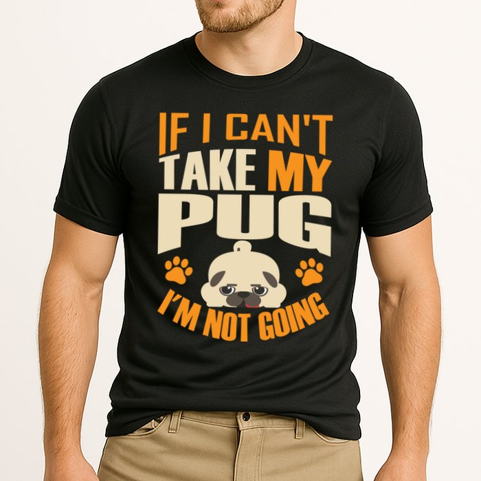 If I Can't Take My Pug I'm Not Going Performance Shirt