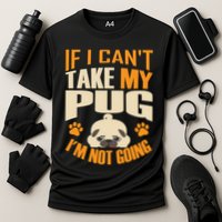 If I Can't Take My Pug I'm Not Going Performance Shirt