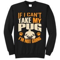 If I Can't Take My Pug I'm Not Going Sweatshirt