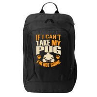 If I Can't Take My Pug I'm Not Going City Backpack