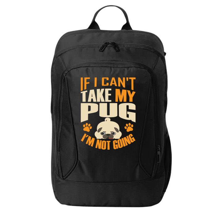If I Can't Take My Pug I'm Not Going City Backpack