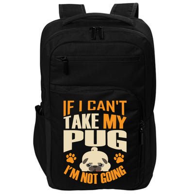 If I Can't Take My Pug I'm Not Going Impact Tech Backpack