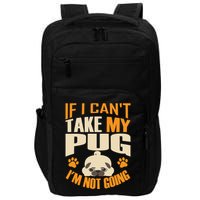 If I Can't Take My Pug I'm Not Going Impact Tech Backpack