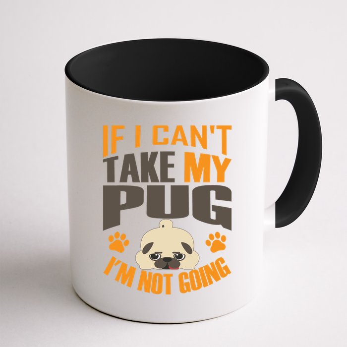 If I Can't Take My Pug I'm Not Going Mug