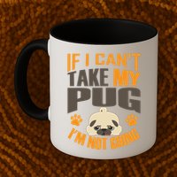 If I Can't Take My Pug I'm Not Going Mug