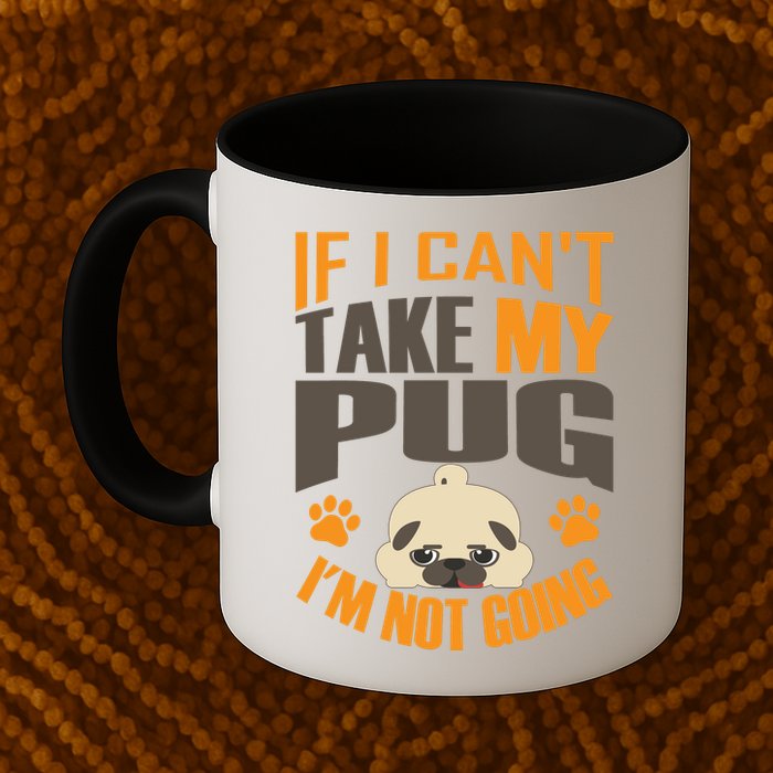 If I Can't Take My Pug I'm Not Going Mug