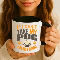 If I Can't Take My Pug I'm Not Going Mug