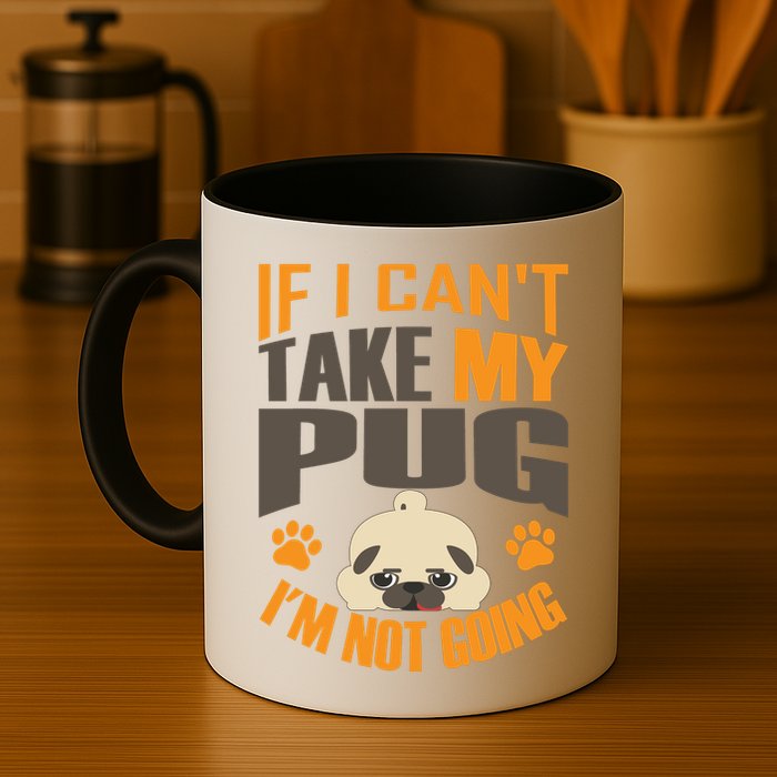 If I Can't Take My Pug I'm Not Going Mug